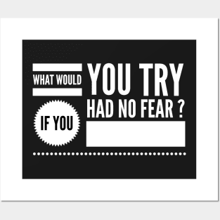 What would you try if you had no fear ? Posters and Art